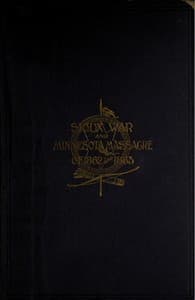 A Thrilling Narrative of the Minnesota Massacre and the Sioux War of 1862-63
Graphic Accounts of the Siege of Fort Ridgely, Battles of Birch Coolie, Wood Lake, Big Mound, Stony Lake, Dead Buffalo Lake and Missouri River