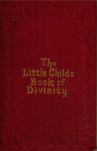 The Little Child's Book of Divinity
or Grandmamma's Stories about Bible Doctrines