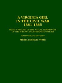 A Virginia Girl in the Civil War, 1861-1865
being a record of the actual experiences of the wife of a Confederate officer