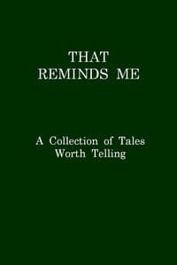 That Reminds Me: A Collection of Tales Worth Telling