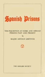 Spanish Prisons
The Inquisition at Home and Abroad, Prisons Past and Present