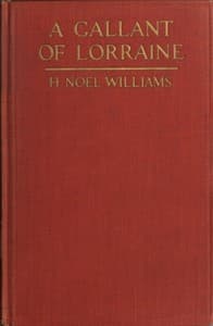 A Gallant of Lorraine; vol. 1 of 2
François, Seigneur de Bassompierre, Marquis d'Haronel, Maréchal de France, 1579-1646