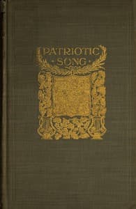Patriotic Song
A book of English verse, being an anthology of the patriotic poetry of the British Empire, from the defeat of the Spanish Armada till the death of Queen Victoria