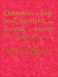 Chronicles of England, Scotland and Ireland (2 of 6): England (12 of 12)
Richard the Second, the Second Sonne to Edward Prince of Wales