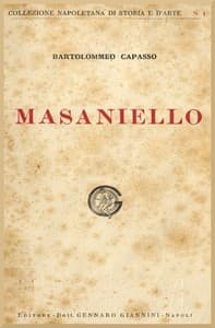 La casa e la famiglia di Masaniello
Ricordi della storia e della vita Napolitana nel Secolo XVII