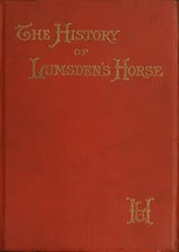 The History of Lumsden's Horse
A Complete Record of the Corps from Its Formation to Its Disbandment