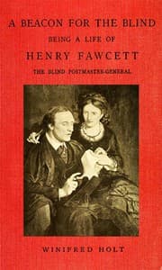 A Beacon for the Blind: Being a Life of Henry Fawcett, the Blind Postmaster-General book cover