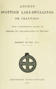 Ancient Scottish Lake-Dwellings or Crannogs
With a supplementary chapter on remains of lake-dwellings in England