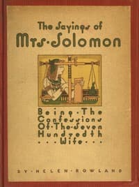 The Sayings of Mrs. Solomon
being the confessions of the seven hundredth wife as revealed to Helen Rowland