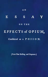 An Essay on the Effects of Opium. Considered as a Poison