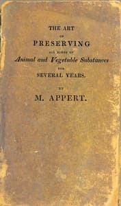 The Art of Preserving All Kinds of Animal and Vegetable Substances for Several Years, 2nd ed.
A work published by the order of the French minister of the interior, on the report of the Board of arts and manufactures