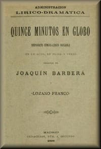 Quince minutos en globo
Disparate cómico-lírico-bailable en un acto, en prosa y verso