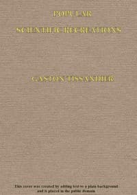 Popular Scientific Recreations
in Natural Philosphy, Astronomy, Geology, Chemistry, etc., etc., etc.