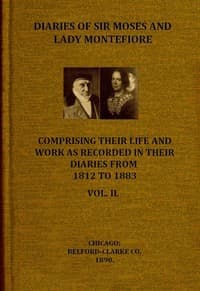 Diaries of Sir Moses and Lady Montefiore, Volume 2 (of 2)
Comprising Their Life and Work as Recorded in Their Diaries, from 1812 to 1883