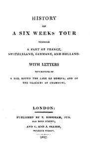History of a Six Weeks' Tour Through a Part of France, Switzerland, Germany, and Holland:
With Letters Descriptive of a Sail Round the Lake of Geneva, and of the Glaciers of Chamouni.