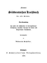 Neuestes Süddeutsches Kochbuch für alle Stände
Eine Sammlung von mehr als achthundert in vierzigjähriger Erfahrung erprobter Rezepte der feinen und bürgerlichen Kochkunst