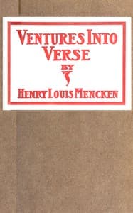 Ventures Into Verse
Being various ballads, ballades, rondeaux, triolets, songs, quatrains, odes and roundels, all rescued from the potters' field of old files and here given decent burial book cover