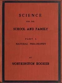Science for the School and Family, Part I. Natural Philosophy