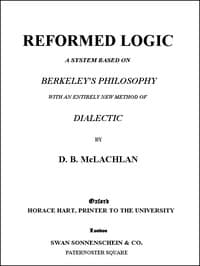 Reformed Logic
A System Based on Berkeley's Philosophy with an Entirely New Method of Dialectic