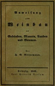 Anweisung zum Weinbau an Gebäuden, Mauern, Lauben und Bäumen
Herausgegeben zu Ermunterung der Kinder zu edler Thätigkeit