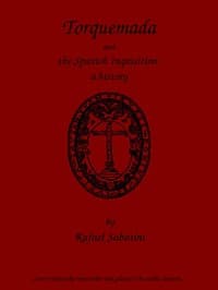 Torquemada and the Spanish Inquisition: A History