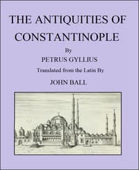 The Antiquities of Constantinople
With a Description of Its Situation, the Conveniencies of Its Port, Its Publick Buildings, the Statuary, Sculpture, Architecture, and Other Curiosities of That City