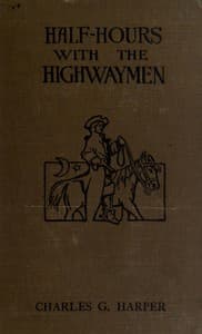 Half-hours with the Highwaymen - Vol 1
Picturesque Biographies and Traditions of the "Knights of the Road"
