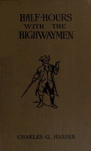 Half-hours with the Highwaymen - Vol 2
Picturesque Biographies and Traditions of the "Knights of the Road"