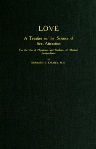 Love: A Treatise on the Science of Sex-attraction
for the use of Physicians and Students of Medical Jurisprudence