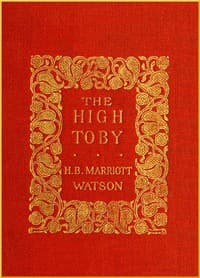 The High Toby
Being further chapters in the life and fortunes of Dick Ryder, otherwise Galloping Dick, sometime gentleman of the road