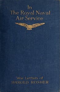 In the Royal Naval Air Service
Being the war letters of the late Harold Rosher to his family