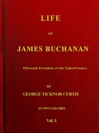 Life of James Buchanan, Fifteenth President of the United States. v. 1 (of 2)