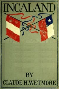 Incaland
A Story of Adventure in the Interior of Peru and the Closing Chapters of the War with Chile