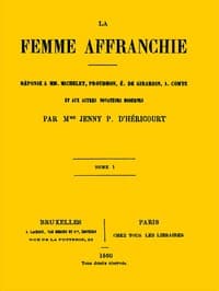 La femme affranchie, vol. 1 of 2
Réponse à MM. Michelet, Proudhon, E. de Girardin, A. Comte et aux autres novateurs modernes