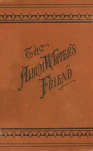 The Album Writer's Friend
Comprising More Than Three Hundred Choice Selections of Poetry and Prose, Suitable for Writing in Autograph Albums, Valentines, Birthday, Christmas and New Year Cards. book cover
