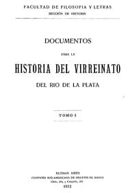 Documentos para la historia del virreinato del Rio de la Plata, tomo 1