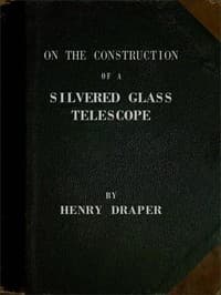 On the Construction of a Silvered Glass Telescope
Fifteen and a half inches in aperture, and its use in celestial photography
