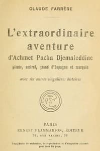 L'extraordinaire aventure d'Achmet Pacha Djemaleddine, pirate, amiral, grand d'Espagne et marquis
avec six autres singulières histoires
