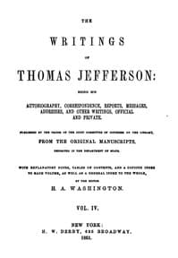 The Writings of Thomas Jefferson, Vol. 4 (of 9)
Being His Autobiography, Correspondence, Reports, Messages, Addresses, and Other Writings, Official and Private book cover