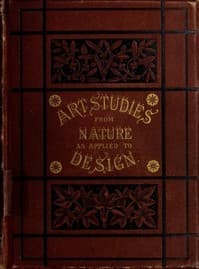 Art-Studies from Nature, as Applied to Design
For the use of architects, designers, and manufacturers
