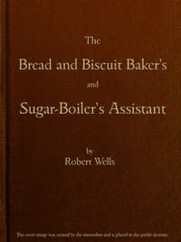 The Bread and Biscuit Baker's and Sugar-Boiler's Assistant
Including a Large Variety of Modern Recipes book cover