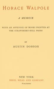 Horace Walpole: A memoir
With an appendix of books printed at the Strawberry Hill Press book cover