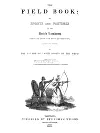 The Field Book: or, Sports and pastimes of the United Kingdom
compiled from the best authorities, ancient and modern
