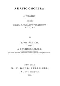 Asiatic Cholera: A treatise on its origin, pathology, treatment, and cure book cover