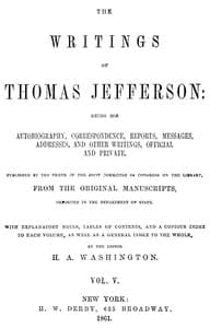 The Writings of Thomas Jefferson, Vol. 5 (of 9)
Being His Autobiography, Correspondence, Reports, Messages, Addresses, and Other Writings, Official and Private book cover
