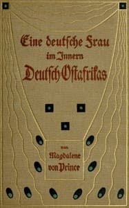 Eine deutsche Frau im Innern Deutsch-Ostafrikas
Elf Jahre nach Tagebuchblättern erzählt book cover