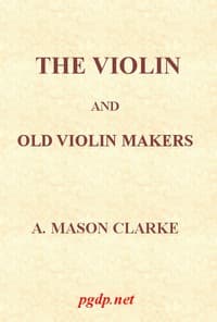 The Violin and Old Violin Makers
Being a Historical & Biographical Account of the Violin, with Facsimiles of Labels of the Old Makers