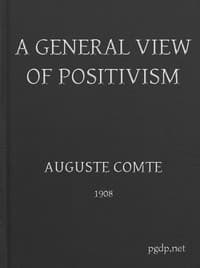 A General View of Positivism
Or, Summary exposition of the System of Thought and Life
