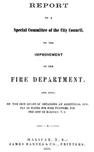 Report of a special committee of the City Council, on the improvement of the Fire Department
and also, on the best means of obtaining an additional supply of water for fire purposes, for the city of Halifax, N.S.