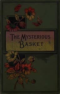 The Mysterious Basket; or, The Foundling. A Story for Boys and Girls book cover